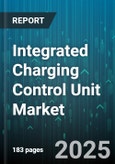 Integrated Charging Control Unit Market by Charger Type, Vehicle Type, Application, Component, Power Rating - Global Forecast 2025-2030- Product Image