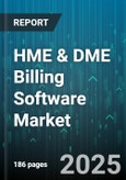 HME & DME Billing Software Market by Software Type (Analytics And Reporting, Billing And Coding, Claims Management), Deployment Mode (Cloud, On Premise), End User, Application - Global Forecast 2025-2030- Product Image