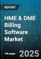 HME & DME Billing Software Market by Software Type (Analytics And Reporting, Billing And Coding, Claims Management), Deployment Mode (Cloud, On Premise), End User, Application - Global Forecast 2025-2030 - Product Thumbnail Image