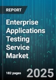 Enterprise Applications Testing Service Market by Application Type, Testing Type, Service Type, Deployment Mode, Organization Size, End User Industry - Global Forecast 2025-2030- Product Image
