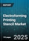 Electroforming Printing Stencil Market by Type (Flexible Stencil, Rigid Stencil), Material (Copper, Nickel, Nickel Copper Alloy), Application, End Use Industry, Equipment - Global Forecast 2025-2030 - Product Thumbnail Image