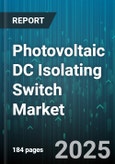 Photovoltaic DC Isolating Switch Market by End User (Commercial, Industrial, Residential), Switch Type (Automatic, Manual), Application, Design, Technology, Voltage Rating - Global Forecast 2025-2030- Product Image