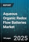 Aqueous Organic Redox Flow Batteries(AORFBs) Market by Electrolyte Chemistry (Anthraquinone, Phenazine, TEMPO), Application (Commercial & Industrial, Grid Scale, Microgrid), End User, System Capacity, Membrane Type - Global Forecast 2025-2030 - Product Image