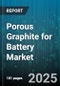 Porous Graphite for Battery Market by Application (Lead Acid Battery, Lithium Ion Battery, Supercapacitor), Material Type (Natural Graphite, Synthetic Graphite), Form Factor, Purity Grade, Particle Size Distribution, End User Industry, Price Segment - Global Forecast 2025-2030 - Product Thumbnail Image
