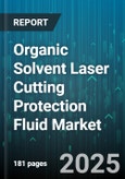 Organic Solvent Laser Cutting Protection Fluid Market by Type (Acetone Based, Alcohol Based, Hydrocarbon Based), Application (Ceramic Laser Cutting, Composite Laser Cutting, Glass Laser Cutting), End-User, Viscosity, Packaging, Sales Channel - Global Forecast 2025-2030- Product Image