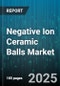 Negative Ion Ceramic Balls Market by Application (Air Purification, Space Humidification, Therapeutic Devices), End-User (Commercial, Industrial, Residential), Sales Channel, Price Range, Form Factor - Global Forecast 2025-2030 - Product Thumbnail Image