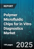 Polymer Microfluidic Chips for in Vitro Diagnostics Market by Application, End User, Material Type, Detection Method, Technology, Fabrication Method - Global Forecast 2025-2030- Product Image