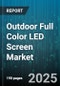 Outdoor Full Color LED Screen Market by Application (Advertising, Events & Entertainment, Retail Environments), Installation Mode (Fixed Installation, Mobile Truck Mounted, Rental), Pixel Pitch, Display Technology, Screen Size, Resolution - Global Forecast 2025-2030 - Product Image