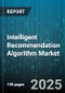 Intelligent Recommendation Algorithm Market by Algorithm Type, Application, Deployment Model, End User Industry, Organization Size, Distribution Channel - Global Forecast 2025-2030 - Product Thumbnail Image