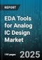 EDA Tools for Analog IC Design Market by Tool Type (Layout Tools, Simulation Tools, Synthesis Tools), Application (Automotive, Consumer Electronics, Industrial), End-User Industry, Company Size - Global Forecast 2025-2030 - Product Image