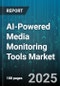 AI-Powered Media Monitoring Tools Market by Component (Services, Solutions), Deployment (Cloud Deployment, On Premises Deployment), End User, Application - Global Forecast 2025-2030 - Product Thumbnail Image
