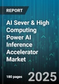 AI Sever & High Computing Power AI Inference Accelerator Market by Applications (Autonomous Vehicles, Healthcare Diagnostics, Image Recognition), Components (Hardware, Services, Software), End Users - Global Forecast 2025-2030- Product Image