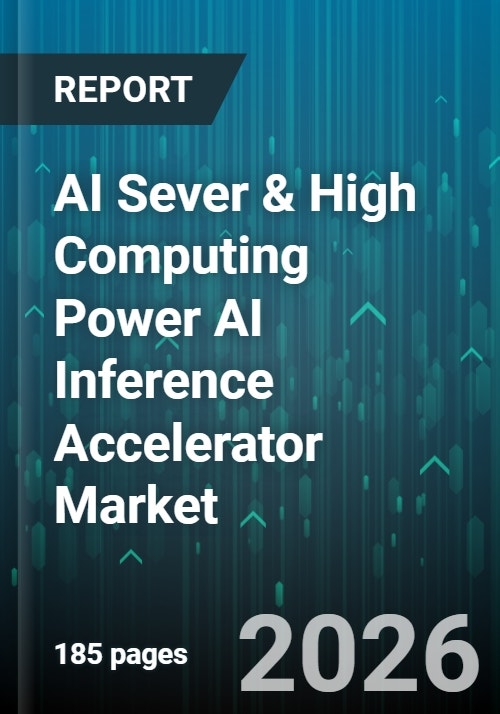 AI Sever & High Computing Power AI Inference Accelerator Market ...
