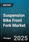 Suspension Bike Front Fork Market by Distribution Channel (Aftermarket, OEM), Suspension Type (Air Suspension, Coil Suspension, Oil Suspension), Application, Material, Wheel Size, Price Range - Global Forecast 2025-2030 - Product Image