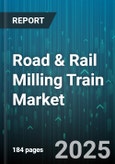 Road & Rail Milling Train Market by Product Type (1000-1500 Mm, <1000 Mm, >1500 Mm), Application (Airport, Rail, Road), End User, Technology, Sales Channel - Global Forecast 2025-2030- Product Image