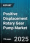 Positive Displacement Rotary Gear Pump Market by Mechanism Type (External Gear, Internal Gear, Lobe), End Use (Chemical, Food Beverage, Oil Gas), Construction Material, Pressure Range, Flow Rate, Distribution Channel - Global Forecast 2025-2030 - Product Thumbnail Image