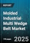 Molded Industrial Multi Wedge Belt Market by Product Type (Cogged Edge Multi Wedge Belt, Raw Edge Multi Wedge Belt), Material (Polymer, Rubber), Distribution Channel, Automotive, Industrial Machinery, Agriculture, Construction, Mining, Application - Global Forecast 2025-2030 - Product Thumbnail Image