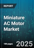 Miniature AC Motor Market by Type (Induction, Shaded Pole, Synchronous), End-User Industry (Aerospace, Automotive, Consumer Electronics), Application, Power Rating, Speed Range, Mounting - Global Forecast 2025-2030- Product Image