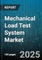 Mechanical Load Test System Market by End User (Aerospace, Automotive, Electronics), Product Type (Electro Hydraulic System, Electromechanical System, Hydraulic System), Load Type, Capacity Range, Automation Level, Distribution Channel - Global Forecast 2025-2030 - Product Thumbnail Image