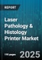 Laser Pathology & Histology Printer Market by Laser Type (CO2, Diode, Fiber), Application (Cancer Diagnostics, Disease Research, Genetic Testing), End-User - Global Forecast 2025-2030 - Product Image