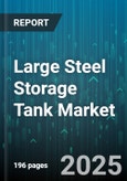 Large Steel Storage Tank Market - Global Forecast 2025-2030- Product Image