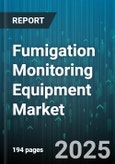 Fumigation Monitoring Equipment Market by Technology (Chemical, Electronic, Iot Enabled), Application (Food Processing, Grain Storage, Shipping Containers), End User, Sales Channel, Installation Type - Global Forecast 2025-2030- Product Image