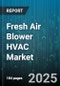 Fresh Air Blower HVAC Market by End Use (Commercial, Industrial, Residential), Airflow Type (Axial, Centrifugal, Mixed Flow), Power Source, Operation Mode, Installation Type - Global Forecast 2025-2030 - Product Thumbnail Image