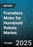 Frameless Motor for Humanoid Robots Market by Motor Technology (Brushed DC Motor, Brushless DC Motor, Stepper Motor), Motor Type (Axial Flux, Inner Rotor, Outer Rotor), Application, End Use Industry - Global Forecast 2025-2030- Product Image