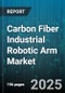 Carbon Fiber Industrial Robotic Arm Market by End User Industry (Automotive, Electronics, Food & Beverage), Application (Assembly, Material Handling, Painting), Payload, Technology Type, Automation Level, Mounting Type - Global Forecast 2025-2030 - Product Thumbnail Image