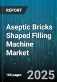 Aseptic Bricks Shaped Filling Machine Market by Application (Dairy Products, Fruit Juices, Soft Drinks), Type (Fully Automatic, Semi Automatic), Technology, Capacity, Packaging Material, End Use - Global Forecast 2025-2030- Product Image