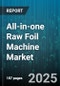 All-in-one Raw Foil Machine Market by Product Type (Bare Foil, Coated Foil, Laminated Foil), Application (Food Packaging, Industrial Packaging, Pharmaceutical Packaging), End Use Industry, Technology, Machine Type, Output Capacity - Global Forecast 2025-2030 - Product Thumbnail Image