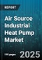 Air Source Industrial Heat Pump Market by End Use (Chemicals & Petrochemicals, Food & Beverage, Metals), Capacity Range (500 kW To 1 MW, Above 1 MW, Up To 500 kW), Technology, Temperature, Installation Type, Distribution Channel - Global Forecast 2025-2030 - Product Thumbnail Image