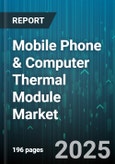Mobile Phone & Computer Thermal Module Market by Application (Desktop, Laptop, Server), Component Type (Cold Plate, Graphite Sheet, Heat Pipe), Material Type, End-User Industry, Cooling Method, Distribution Channel - Global Forecast 2025-2030- Product Image