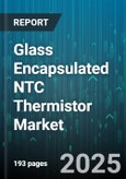 Glass Encapsulated NTC Thermistor Market by End Use Industry, Application, Mounting Type, Resistance Value, Operating Temperature Range - Global Forecast 2025-2030- Product Image