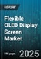 Flexible OLED Display Screen Market by Application (Automotive Displays, Medical Devices, Smartphones), Substrate Material (Hybrid, Plastic Substrate, Ultra-Thin Glass), Technology, Form Factor, Sales Channel - Global Forecast 2025-2030 - Product Image