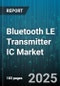 Bluetooth LE Transmitter IC Market by Application (Automotive, Consumer Electronics, Healthcare), Technology (Dual Chip, Single Chip), Data Rate, Range, Package Type - Global Forecast 2025-2030 - Product Thumbnail Image