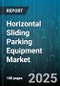 Horizontal Sliding Parking Equipment Market by Product Type (Integrated System, Mobile Platform, Puzzle System), Operation Mode (Fully Automatic, Manual, Semi Automatic), Technology, End User, Capacity - Global Forecast 2025-2030 - Product Thumbnail Image