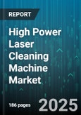 High Power Laser Cleaning Machine Market by Application (Application), Product Type (CO2 Laser, Fiber Laser, Nd:YAG Laser), End-User Industry, Power Rating - Global Forecast 2025-2030- Product Image