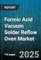 Formic Acid Vacuum Solder Reflow Oven Market by Application (Aerospace & Defense, Automotive, Consumer Electronics), Technology (Atmospheric, Vacuum), End User, Configuration, Vacuum Level - Global Forecast 2025-2030 - Product Image