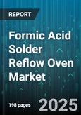 Formic Acid Solder Reflow Oven Market by Application (Production, Prototyping, Repair), Solder Type (Lead Free, Leaded), Heating Method, Oven Type, End Use Industry - Global Forecast 2025-2030- Product Image
