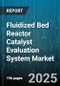 Fluidized Bed Reactor Catalyst Evaluation System Market by Application (Chemical Processing, Food Processing, Petrochemical), End-User (Chemical Manufacturers, Food Manufacturers, Petrochemical Plants), Type, Sales Channel - Global Forecast 2025-2030 - Product Image