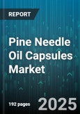 Pine Needle Oil Capsules Market - Global Forecast 2025-2030- Product Image