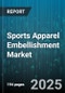Sports Apparel Embellishment Market by Embellishment Type (Embroidery, Heat Transfer, Screen Printing), Product Type (Caps, Hoodies, Jerseys), End Use, Distribution Channel, Material Type - Global Forecast 2025-2030 - Product Thumbnail Image