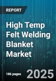 High Temp Felt Welding Blanket Market by Material (Alumina Silicate, Ceramic Fiber, Mineral Wool), End User (Aerospace, Automotive, Construction), Application, Distribution Channel - Global Forecast 2025-2030- Product Image