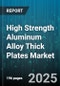 High Strength Aluminum Alloy Thick Plates Market by Application (Aerospace, Automotive, Construction), Alloy Grade (2000 Series, 5000 Series, 6000 Series), Temper, Thickness Range, Form - Global Forecast 2025-2030 - Product Thumbnail Image