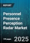 Personnel Presence Perception Radar Market by Technology (Camera Systems, Infrared, Radar), Component (Hardware, Services, Software), Deployment, End User Industry - Global Forecast 2025-2030 - Product Image