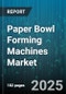 Paper Bowl Forming Machines Market by Raw Material (Bagasse Pulp, Paper Pulp, Recycled Paper), Automation Level (Fully Automatic, Manual, Semi Automatic), Sales Channel, Production Capacity, End User - Global Forecast 2025-2030 - Product Thumbnail Image