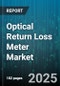 Optical Return Loss Meter Market by Product Type (Benchtop, Handheld), Mode (Multi Mode, Single Mode), Technology, Application, End User, Distribution Channel - Global Forecast 2025-2030 - Product Thumbnail Image