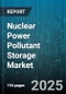 Nuclear Power Pollutant Storage Market by Pollutant Type (High Level Waste, Intermediate Level Waste, Low Level Waste), Storage Method (Dry Storage, Wet Storage), Container Type, Technology, End User - Global Forecast 2025-2030 - Product Thumbnail Image