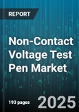 Non-Contact Voltage Test Pen Market by Product Type (Multi Range, Single Range), Application (Commercial, Industrial, Residential), Distribution Channel, End User - Global Forecast 2025-2030- Product Image